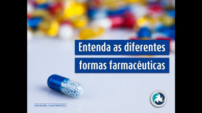Entenda as diferentes formas farmacêuticas.