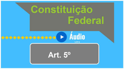 Áudio e Letra da Constituição Federal   Artigo 5º