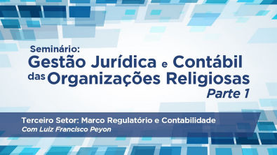 Seminário Gestão Jurídica e Contábil das Organizações Religiosas - Pt. 1