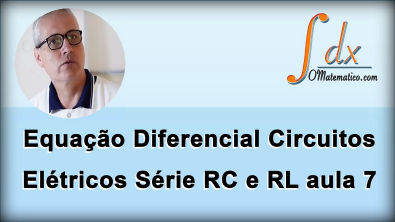 Grings - Equação Diferencial Circuitos  Elétricos  Série RC e RL aula 7
