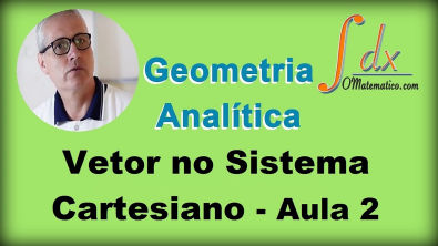 Grings - Geometria Analítica - Vetor  no Sistema Cartesiano - Aula 2