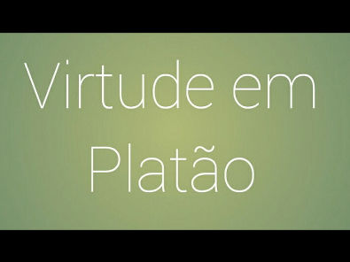 Vídeo 37 - Virtude em Platão