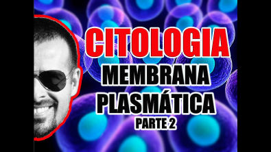 Vídeo Aula 014 - Citologia: Membrana Plasmática