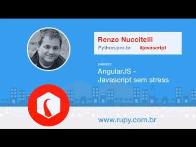 AngularJS: Javascript sem stress - Renzo Nuccitelli - RuPy Brazil 2013