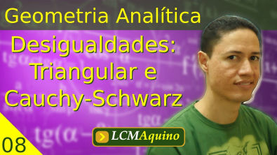 08. Geometria Analítica - Desigualdades: Triangular e Cauchy-Schwarz