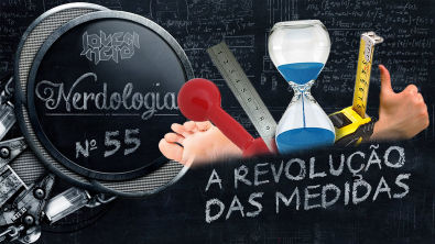 A revolução das medidas | Nerdologia 55