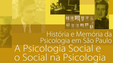 A Psicologia Social e o Social na Psicologia - História e Memória da Psicologia em São Paulo