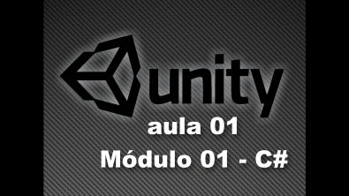 Unity 3D - Aula 1 / Módulo 1 C# - Introdução ao Unity