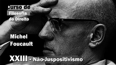Curso de Filosofia do Direito - Aula 23 - Não Juspositivismo - Michel Foucault