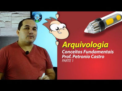 Arquivologia -  Conceitos Fundamentais -  Parte 1 de 3 - Petronio Castro