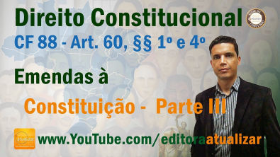 CRFB/88 - Art. 60, §§ 1º e 4º - Emendas à Constituição - Parte III