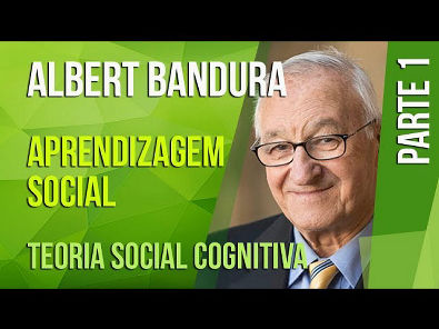 ALBERT BANDURA (1) – APRENDIZAGEM SOCIAL | TEORIA SOCIAL COGNITIVA