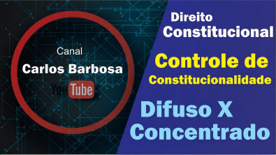 Controle de Constitucionalidade - Controle Difuso X Controle Concentrado