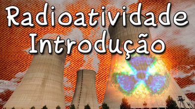 Introdução à Radioatividade - Aula de Química Sobre Energia Nuclear e Acidentes com Radioatividade