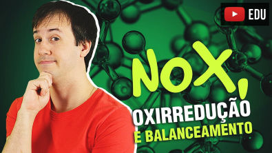 9. NOX, Reações de Oxirredução e Introdução ao Balanceamento das Equações Químicas [Química Geral]