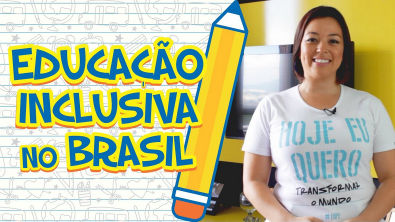 Educação na Prática - Educação Inclusiva no Brasil