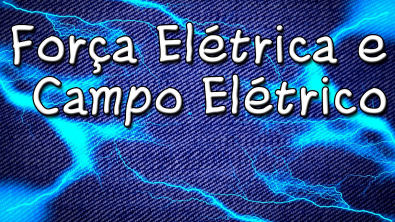 Força Elétrica Campo Elétrico Lei de Coulomb - Cursinho Gratuito para ENEM