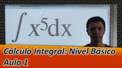 Cálculo Integral - Integral Nível Básico - Aula 1