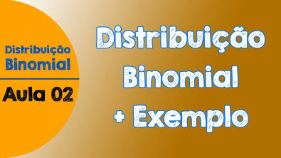 #02 - Distribuição Binomial - definição, fórmula e exemplo resolvido 1