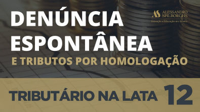 DENÚNCIA ESPONTÂNEA E TRIBUTOS POR HOMOLOGAÇÃO - TRIBUTÁRIO NA LATA #12