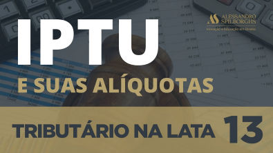 IPTU E SUAS ALÍQUOTAS - TRIBUTÁRIO NA LATA #13