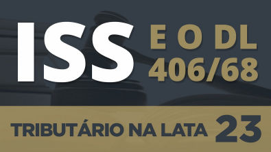 ISS E O DL 406/68 - TRIBUTÁRIO NA LATA #23