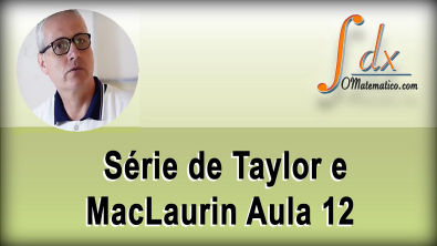Grings - Série de Taylor e MacLaurin aula 12