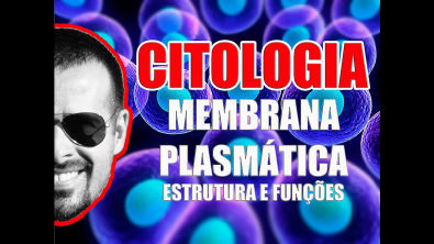 Vídeo Aula 013 - Citologia: Estrutura e funções da Membrana Plasmática