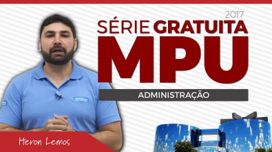 Série Gratuita MPU - Administração (Aula Presencial) - Prof. Heron Lemos