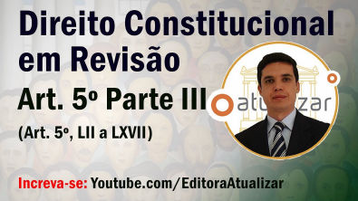 Revisão de Direito Constitucional - Art. 5º Parte III (Art. 5, LIII a LXVII)