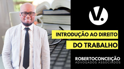 Introdução ao Direito do Trabalho - Prof. Roberto Conceição - OAB