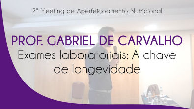 Prof Gabriel de Carvalho - Exames laboratoriais: A chave de longevidade