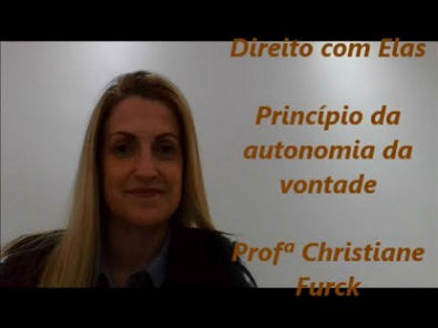 Direito com Elas - Princípio da autonomia da vontade - Profª Christiane Furck