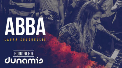 Abba - Laura Souguellis // Fornalha Dunamis - Março 2015