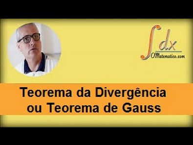 Grings - Teorema da Divergência ou Teorema  de Gauss