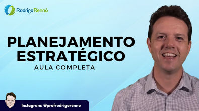 Planejamento Estratégico - Aula Completa - Prof Rodrigo Rennó