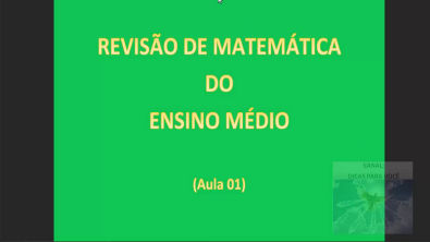 REVISÃO DE MATEMÁTICA - ENSINO MÉDIO - AULA 01
