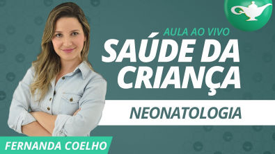 Saúde da Criança - Neonatologia - Professora Fernanda Coelho