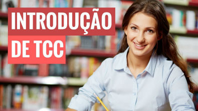 Introdução de TCC: Aprenda como fazer uma introdução de TCC passo a passo