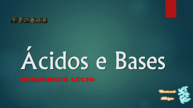 Ácidos e Bases (Aula Complementar)