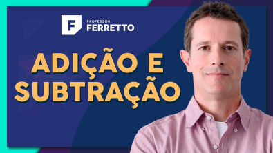 ADIÇÃO E SUBTRAÇÃO: Aprenda Matemática do Zero | Matemática Básica - Aula 1