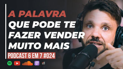 GATILHO MENTAL DA RAZÃO: UMA ÚNICA PALAVRA QUE VAI AUMENTAR SUAS VENDAS || PODCAST 6 EM 7 #24