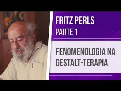 FRITZ PERLS (1) FENOMENOLOGIA NA GESTALT-TERAPIA