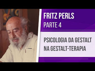 FRITZ PERLS (4) PSICOLOGIA DA GESTALT E GESTALT-TERAPIA