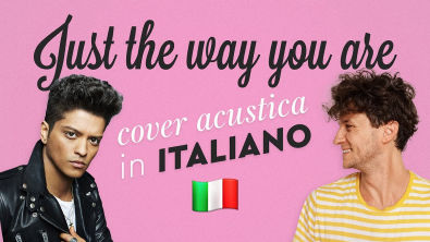JUST THE WAY YOU ARE in ITALIANO Bruno Mars cover