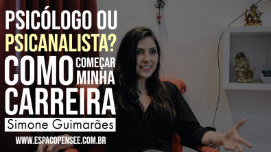 PSICÓLOGO OU PSICANALISTA? COMO COMEÇAR MINHA CARREIRA #01 | Simone Guimarães