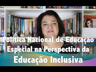 Política Nacional de Educação Especial na Perspectiva da Educação Inclusiva