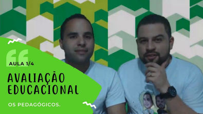 AVALIAÇÃO EDUCACIONAL - COMENTADO - AULA 01/04 - O QUE É? - OS PEDAGÓGICOS