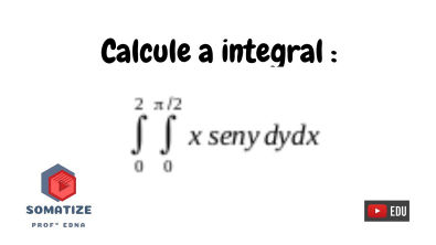 Integral iterada - Integral dupla 0 a 2 o a pi/2 xsenydydx - Professora Edna Mendes | Somatize