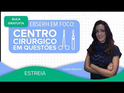 AULA GRATUITA - EBSERH em foco: Centro Cirúrgico em questões | Prof ª Lorena Raizama